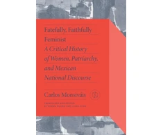KNYGA Carlos Monsivais Fatefully, Faithfully Feminist