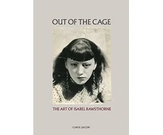 KNYGA Carol Jacobi Out of the Cage: The Art of Isabel Rawsthorne
