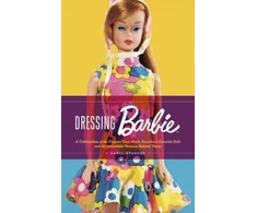 KNYGA Carol Spencer Dressing Barbie, A Celebration of the Clothes That Made America's Favorite Doll and the Incredible Woman Behind Them