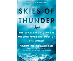 KNYGA Caroline Alexander Skies of Thunder, The deadly World War II mission over the roof of the world