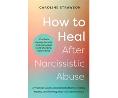 KNYGA Caroline Strawson How to After Narcissistic Abuse, A Practical Guide to Dismantling Shame, Trauma, and Thriving After Toxic Relationships