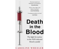 KNYGA Caroline Wheeler Death in the Blood: the most shocking scandal in NHS history from the journalist who has followed the story for over two decades