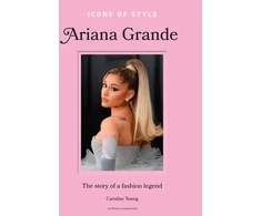 KNYGA Caroline Young Icons of Style: Ariana Grande, The story of a fashion legend