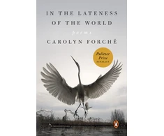 KNYGA Carolyn Forche In the Lateness of the World
