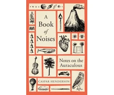 KNYGA Caspar Henderson Book of Noises, Notes on the Auraculous