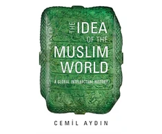 KNYGA Cemil Aydin Idea of the Muslim World