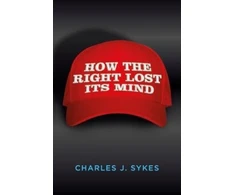 KNYGA Charles J Sykes How the Right Lost its Mind