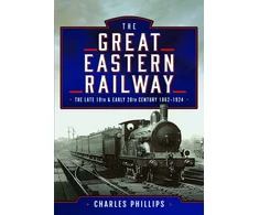 KNYGA Charles Phillips The Great Eastern Railway, The Late 19th and Early 20th Century, 1862–1924