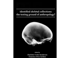 KNYGA Charlotte Yvette Henderson Identified skeletal collections: the testing ground of anthropology?