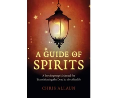 KNYGA Chris Allaun Guide of Spirits, A - A Psychopomp`s Manual for Transitioning the Dead to the Afterlife