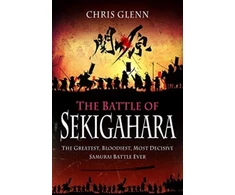KNYGA Chris Glenn Battle of Sekigahara, The Greatest, Bloodiest, Most Decisive Samurai Battle Ever