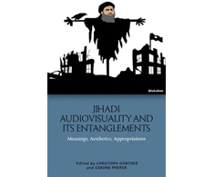 KNYGA Christoph Gnther Jihadi Audiovisuality and its Entanglements