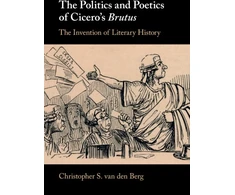KNYGA Christopher S. van den Berg The Politics and Poetics of Cicero's Brutus