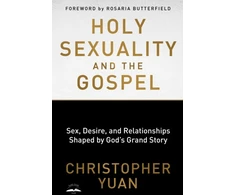 KNYGA Christopher Yuan Holy Sexuality and the Gospel: Sex, Desire, and Relationships Shaped by God's Grand Story