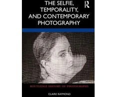 KNYGA Claire Raymond The Selfie, Temporality, and Contemporary Photography
