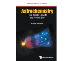 KNYGA Claire Vallance Astrochemistry: From The Big Bang To The Present Day