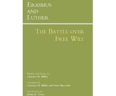 KNYGA Clarence H Miller Erasmus and Luther: The Battle over Free Will