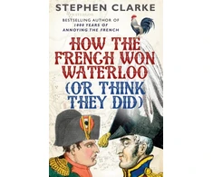 KNYGA Clarke Stephen How the French Won Waterloo - or Think They Did