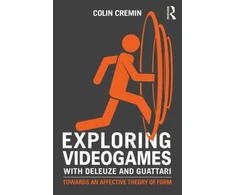 KNYGA Colin Cremin Exploring Videogames with Deleuze and Guattari
