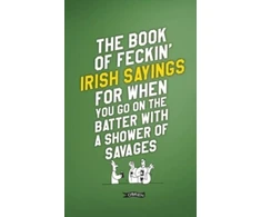 KNYGA Colin Murphy Book of Feckin' Irish Sayings For When You Go On The Batter With A Shower of Savages