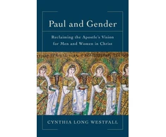 KNYGA Cynthia Long Westfall Paul and Gender – Reclaiming the Apostle`s Vision for Men and Women in Christ