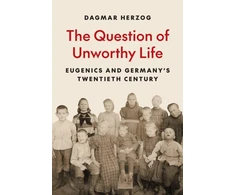 KNYGA Dagmar Herzog Question of Unworthy Life