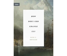 KNYGA Dane C Ortlund How Does God Change Us?