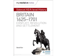 KNYGA David Farr My Revision Notes: Edexcel AS/A-level History: Britain, 1625-1701: Conflict, revolution and settlement