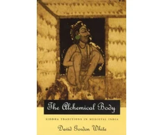 KNYGA David Gordon White Alchemical Body – Siddha Traditions in Medieval India