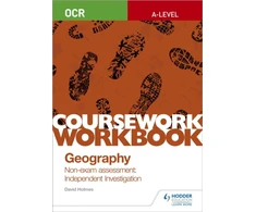 KNYGA David Holmes OCR A-level Geography Coursework Workbook: Non-exam assessment: Independent Investigation