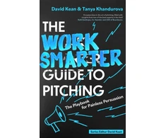 KNYGA David Kean Work Smarter Guide to Pitching, The Playbook for Painless Persuasion