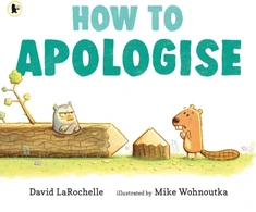 KNYGA David Larochelle How to Apologise, A funny yet sincere book for anyone wondering how to say sorry, from an award-winning pairing