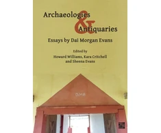 KNYGA David Morgan Evans Archaeologies &amp; Antiquaries: Essays by Dai Morgan Evans