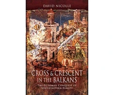 KNYGA David Nicolle Cross &amp; Crescent in the Balkans