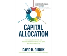 KNYGA David R Giroux Capital Allocation: Principles, Strategies, and Processes for Creating Long-Term Shareholder Value