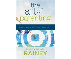 KNYGA Dennis Rainey Art of Parenting – Aiming Your Child`s Heart toward God