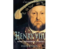 KNYGA Derek Wilson Brief History of Henry VIII