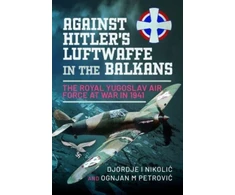 KNYGA Djordje I Nikoli263 Against Hitler's Luftwaffe in the Balkans