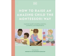 KNYGA Dk Publishing How to Raise an Amazing Child the Montessori Way