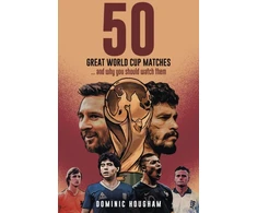 KNYGA Dominic Hougham Fifty Great World Cup Matches