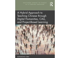 KNYGA Dongdong Chen Hybrid Approach to Teaching Chinese through Digital Humanities, CALL, and Project-Based Learning