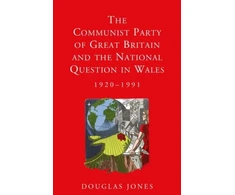 KNYGA Douglas Jones The Communist Party of Great Britain and the National Question in Wales, 1920-1991
