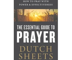 KNYGA Dutch Sheets The Essential Guide to Prayer – How to Pray with Power and Effectiveness