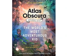 KNYGA Dylan Thuras Atlas Obscura Explorer’s Guide for the World’s Most Adventurous Kid