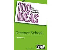 KNYGA Edd Moore 100 Ideas for Primary Teachers: Greener School