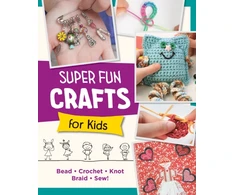 KNYGA Editors of Quarry Books Super Fun Crafts for Kids