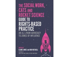 KNYGA Elaine James Social Work, Cats and Rocket Science Guide to Rights-Based Practice