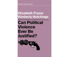 KNYGA Elizabeth Frazer Can Political Violence Ever Be Justified?
