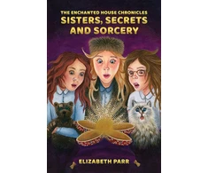 KNYGA Elizabeth Parr Enchanted House Chronicles: Sisters, Secrets and Sorcery