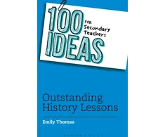 KNYGA Emily Thomas 100 Ideas for Secondary Teachers: Outstanding History Lessons